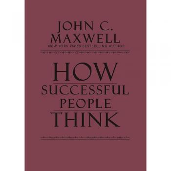 How Successful People Think: Change Your Thinking, Change Your Life