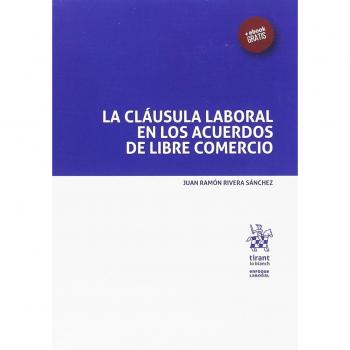La Cláusula Laboral en los Acuerdos de Libre Comercio