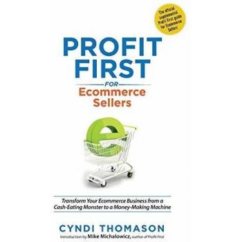 Profit First for Ecommerce Sellers: Transform Your Cash-Eating Business into a Money-Making Machine by Cyndi Thomason