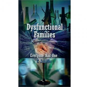 Dysfunctional Family Dynamics: Understanding and Healing Relationships by C. Schiffer