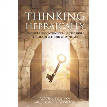 Thinking Hebraically: Discovering Biblical Insights Through a Hebrew Perspective by Alyosha Ryabinov