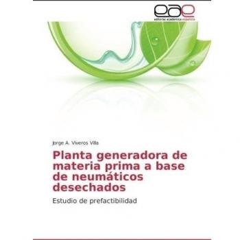 Planta generadora de materia prima a base de neumáticos desechados: Estudio de prefactibilidad