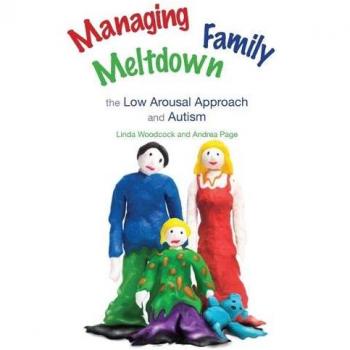 Managing Family Meltdown: The Low Arousal Approach for Autism by Linda Woodcock