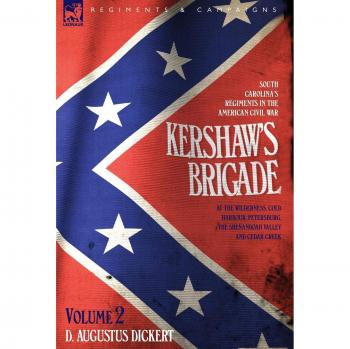 Kershaw's Brigade Volume 2: South Carolina Regiments in the Civil War - Wilderness Campaign Edition
