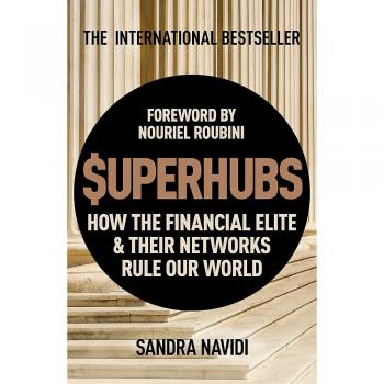 SuperHubs: How the Financial Elite and Their Networks Rule our World