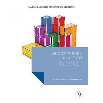 Nudge Theory in Action: Behavioral Design in Policy and Markets