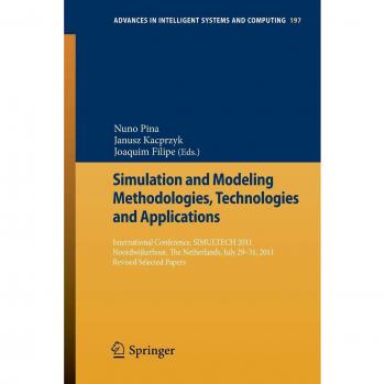 Simulation and Modeling Methodologies, Technologies and Applications: International Conference, SIMULTECH 2011 Noordwijkerhout, The Netherlands, July ... in Intelligent Systems and Computing)