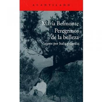 Peregrinos de la belleza: Viajeros por Italia y Grecia: 309 - BELMONTE BARRENECHEA, MARÍA