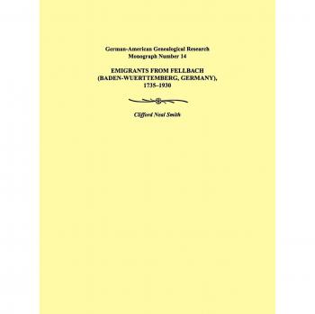 Emigrants from Fellbach (Baden-Wuerttemberg, Germany), 1735-1930: German-American Genealogical Research Monograph Series