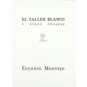 El TALLER BLANCO Y OTROS ENSAYOS