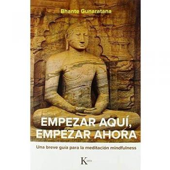 Empezar aquí, empezar ahora: Una breve guía para la meditación mindfulness