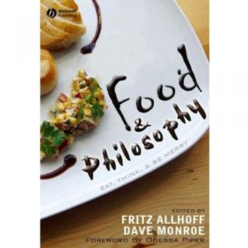 Food and Philosophy: Eat, Think, and Be Merry