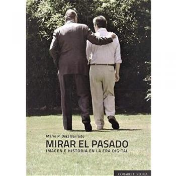 Mirar el pasado.: Imagen e historia en la era digital.