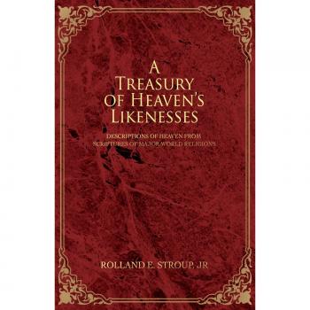 Tesoro de Semejanzas Celestiales: Descripciones del Cielo según las Escrituras de Principales Religiones Mundiales (Edición en Rústica)