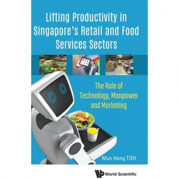 Incremento de Productividad en los Sectores Minorista y de Servicios Alimentarios de Singapur: Tecnología, Mano de Obra y Marketing - Tapa Dura