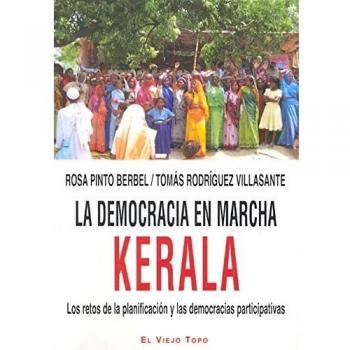 La democracia en marcha. Kerala: Los retos de la planificación y las democracias participativas - Pinto Berbel, Rosa; Rodríguez Villasante, Tomás