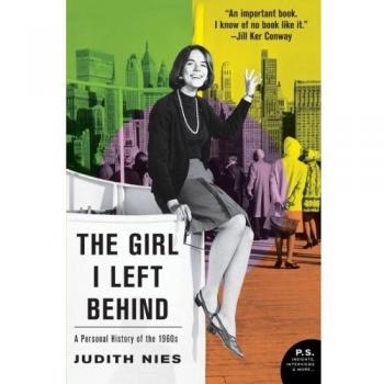 The Girl I Left Behind: A Personal History of the 1960s by Judith Nies - Memoir and Historical Reflection