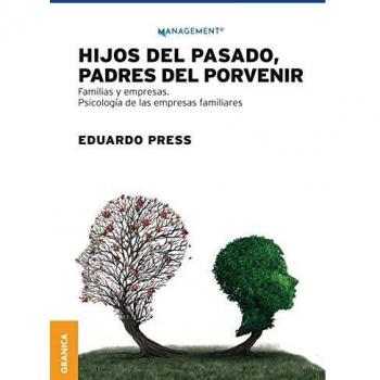 Hijos del pasado, padres del porvenir: Familias Y Empresas. Psicología De Las Empresas Familiares
