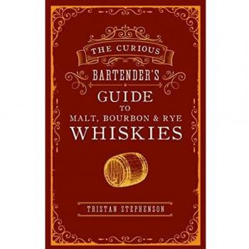 The Curious Bartender's Guide to Malt Bourbon & Rye Whiskies The Curious Bartender Hardback