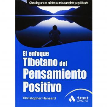 El enfoque tibetano del pensamiento positivo: Cómo lograr una existencia más completa y equilibrada