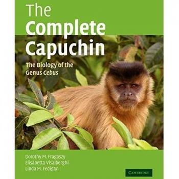 The Complete Capuchin: The Biology of the Genus Cebus