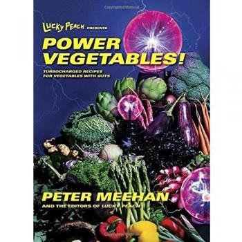 Lucky Peach Presents Power Vegetables!: Turbocharged Recipes for Vegetables with Guts: A Cookbook