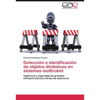 Deteccion E Identificacion de Objetos Dinamicos En Sistemas Multirobot: Vigilancia y seguridad de grandes infraestructuras críticas de exteriores
