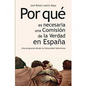 POR QUÉ ES NECESARIA UNA COMISIÓN DE LA VERDAD EN ESPAÑA: Un propuesta desde la Comunidad Valenciana
