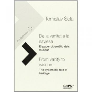 De la vanitat a la saviesa - From vanity to wisdom: El paper cibernètic dels museus - The cybernetic role of heritage