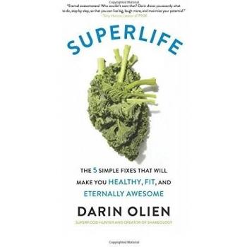 SuperLife: The 5 Simple Fixes That Will Make You Healthy, Fit, and Eternally Awesome