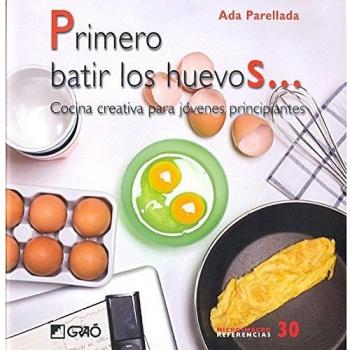 Primero batir los huevos...: Cocina creativa para jovenes principiantes: 030