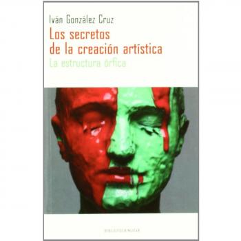 Los Secretos De La Creación Artística. La Estructura Órfica
