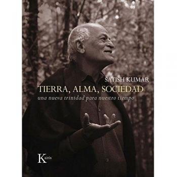 Tierra, alma, sociedad: Una nueva trinidad para nuestro tiempo - Satish Kumar