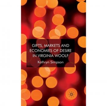 Gifts, Markets and Economies of Desire in Virginia Woolf