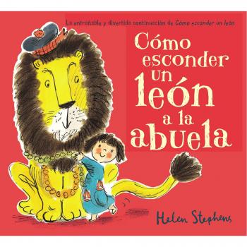 Cómo esconder un león a la abuela - Helen Stephens