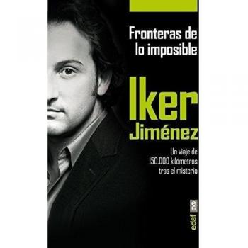 FRONTERAS DE LO IMPOSIBLE. UN VIAJE DE 150.000 KILÓMETROS TRAS EL MISTERIO