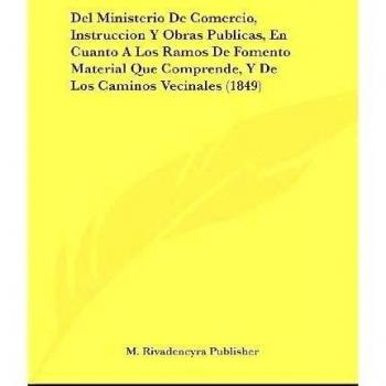 del Ministerio de Comercio, Instruccion y Obras Publicas, En Cuanto a Los Ramos de Fomento Material Que Comprende, y de Los Caminos Vecinales