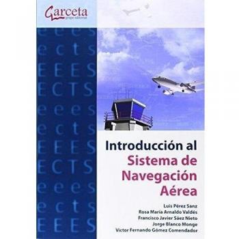 Introducción al sistema de navegación aérea - Perez Sanz Luis;arnaldo Valdes Rosa Maria;saez Nieto Francisco Javier;blanco Monge Jorge;gomez Comendador Victor Fernando