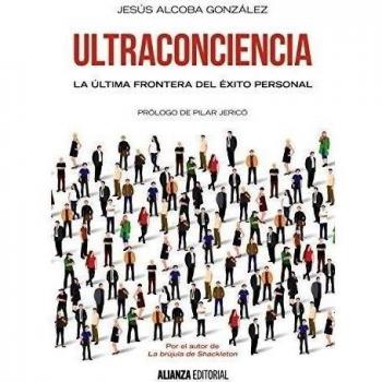 Ultraconciencia: La última frontera del éxito personal