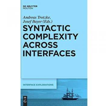 Walter De Gruyter Syntactic Complexity Across Interfaces: A Comprehensive Study of Linguistic Structures