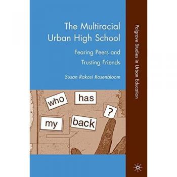 The Multiracial Urban High School: Fearing Peers and Trusting Friends