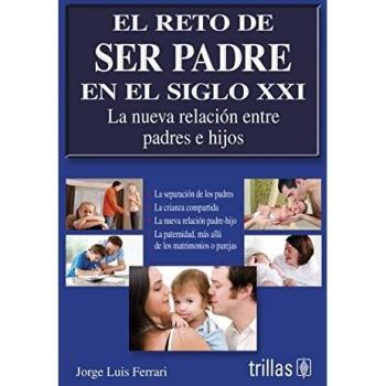 Padre amado o deseado / Father Loved or Desired: La nueva relacion entre padres e hijos / The New Relationship Between Parents and Children