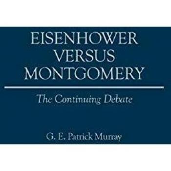 Eisenhower vs. Montgomery: The Ongoing Discussion - Historical Analysis Book