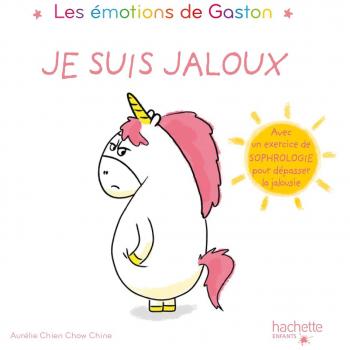 Gaston the Unicorn: I Am Jealous - Children's Book with Sophrology Exercise to Overcome Jealousy
