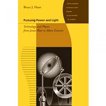 Pursuing Power and Light: Technology and Physics from James Watt to Albert Einstein