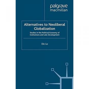 Alternatives to Neoliberal Globalization: Studies in the Political Economy of Institutions and Late Development