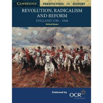 Revolution, Radicalism and Reform: England 1780-1846