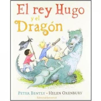 El rey Hugo y el dragón - PETER BENTLY I HELEN OXENBURY