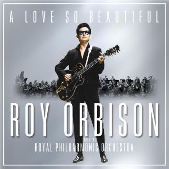 A Love So Beautiful: Roy Orbison & The Royal Philharmonic Orchestra - ORBISON, ROY