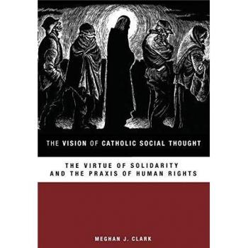 The Vision of Catholic Social Thought: The Virtue of Solidarity and the Praxis of Human Rights